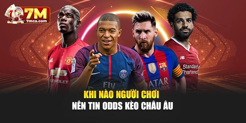 Khi nào người chơi nên tin odds kèo châu Âu