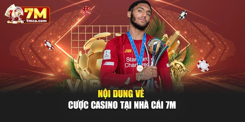 Nội dung về cược casino tại nhà cái 7M