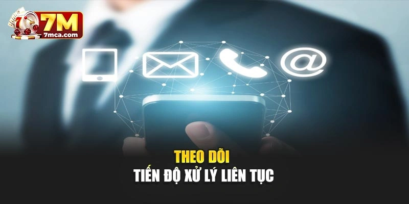 Theo dõi tiến độ xử lý liên tục