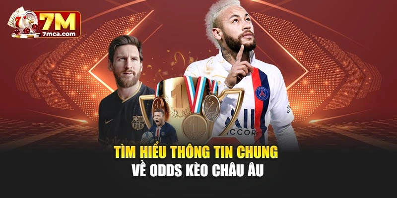 Tìm hiểu thông tin chung về odds kèo châu Âu